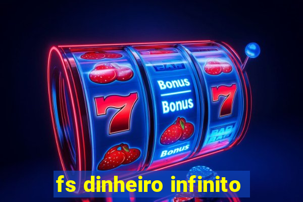 fs dinheiro infinito